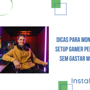 Dicas Para Montar o Setup Gamer Perfeito Sem Gastar Muito