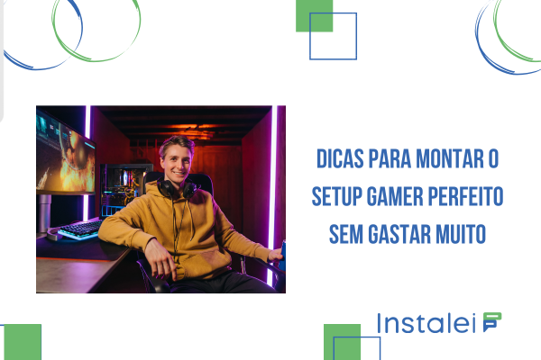 Dicas Para Montar o Setup Gamer Perfeito Sem Gastar Muito