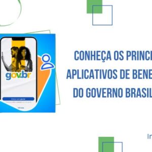 Conheça os Principais Aplicativos de Benefícios do Governo Brasileiro