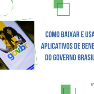 Como Baixar e Usar os Aplicativos de Benefícios do Governo Brasileiro