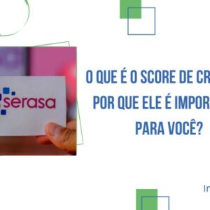 O Que é o Score de Crédito e Por Que Ele é Importante Para Você?