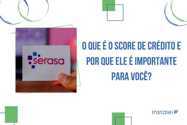 O Que é o Score de Crédito e Por Que Ele é Importante Para Você?