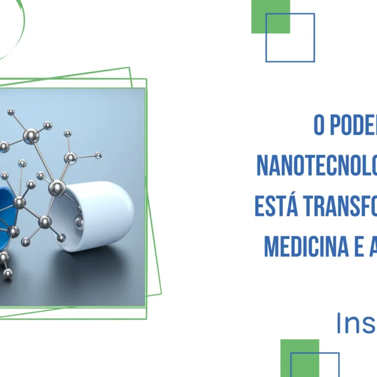 O Poder da Nanotecnologia: Como Está Transformando a Medicina e a Energia