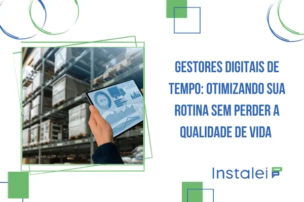 Gestores Digitais de Tempo: Otimizando sua Rotina Sem Perder a Qualidade de Vida