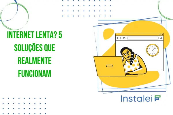 Internet lenta? 5 soluções que realmente funcionam