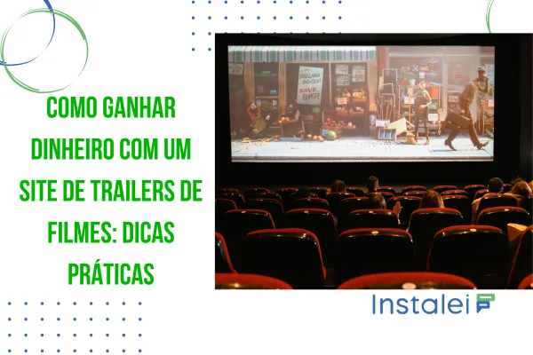 Como Ganhar Dinheiro com um Site de Trailers de Filmes: Dicas Práticas