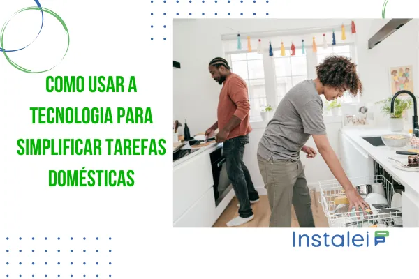 Como Usar a Tecnologia para Simplificar Tarefas Domésticas
