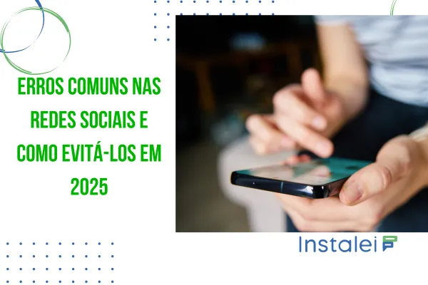 Erros Comuns nas Redes Sociais e Como Evitá-los em 2025