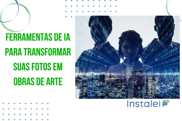 Ferramentas de IA para Transformar suas Fotos em Obras de Arte