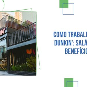Como Trabalhar na Dunkin’: Salários e Benefícios