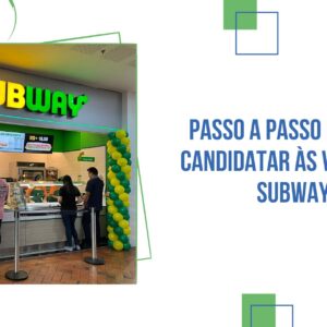 Passo a Passo Para se Candidatar às Vagas do Subway
