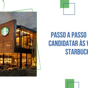 Passo a Passo Para se Candidatar às Vagas do Starbucks