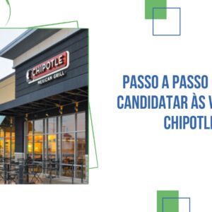 Passo a Passo Para se Candidatar às Vagas da Chipotle
