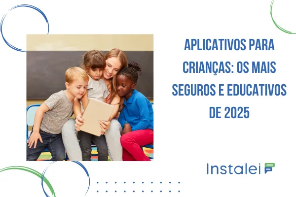 Aplicativos para Crianças: Os Mais Seguros e Educativos de 2025