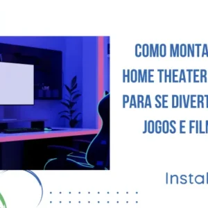 Como Montar um Home Theater Gamer para se Divertir com Jogos e Filmes