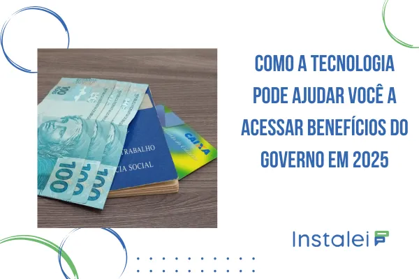 Como a Tecnologia Pode Ajudar Você a Acessar Benefícios do Governo em 2025