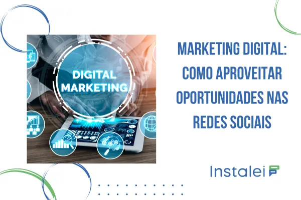 Marketing Digital: como aproveitar oportunidades nas redes sociais