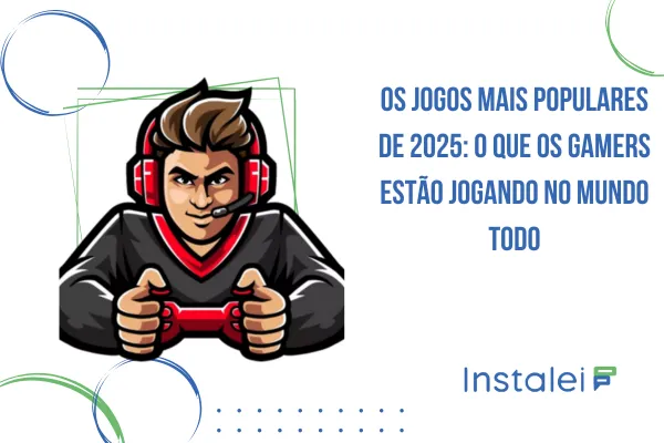 Os Jogos Mais Populares de 2025: O Que os Gamers Estão Jogando no Mundo Todo