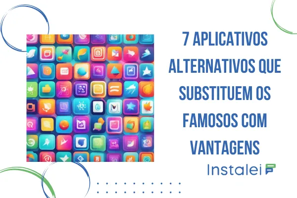7 aplicativos alternativos que substituem os famosos com vantagens