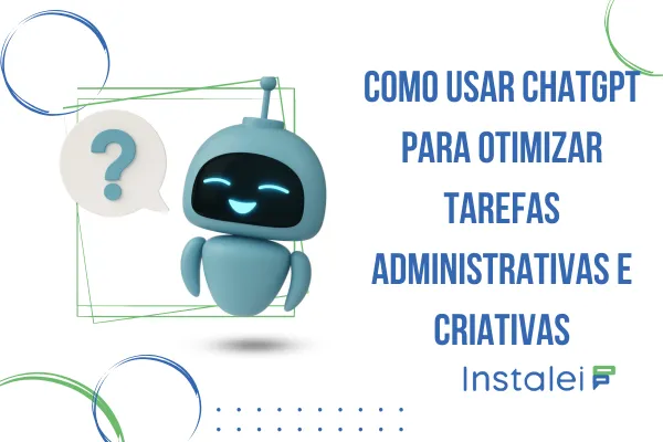 Como Usar ChatGPT para Otimizar Tarefas Administrativas e Criativas