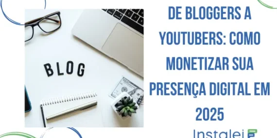 De Bloggers a YouTubers: Como Monetizar sua Presença Digital em 2025