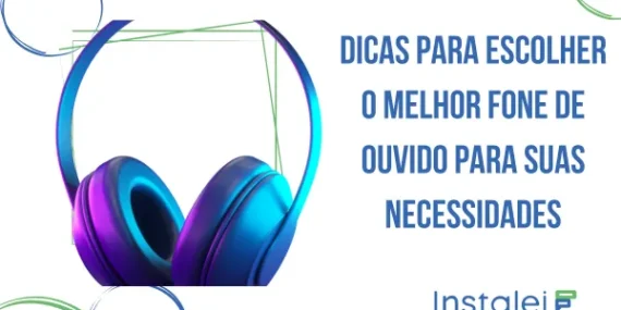 Dicas para escolher o melhor fone de ouvido para suas necessidades