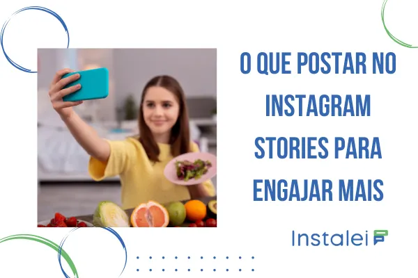 O que postar no Instagram Stories para engajar mais