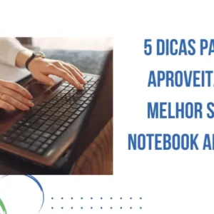 5 dicas para aproveitar melhor seu notebook antigo