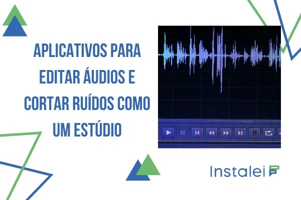 Aplicativos para editar áudios e cortar ruídos como um estúdio