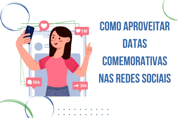 Como Aproveitar Datas Comemorativas nas Redes Sociais