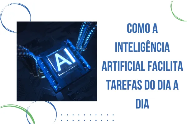 Como a Inteligência Artificial Facilita Tarefas do Dia a Dia