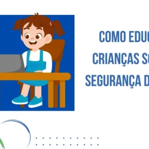 Como Educar Crianças sobre Segurança Digital