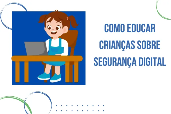 Como Educar Crianças sobre Segurança Digital