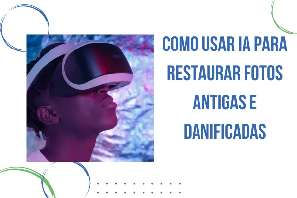 Como Usar IA para Restaurar Fotos Antigas e Danificadas