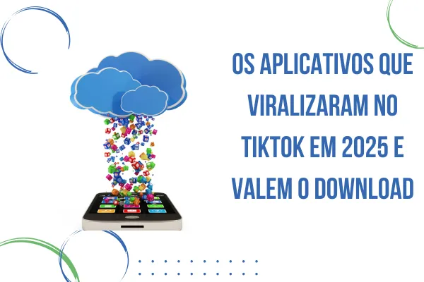 Os aplicativos que viralizaram no TikTok em 2025 e valem o download