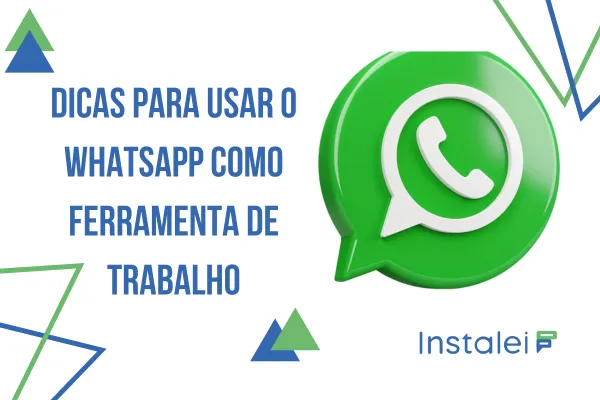 Dicas para Usar o WhatsApp como Ferramenta de Trabalho
