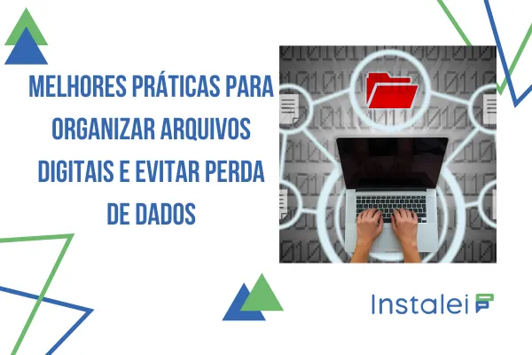 Melhores Práticas para Organizar Arquivos Digitais e Evitar Perda de Dados