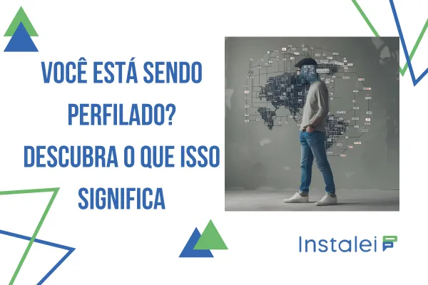 Você está sendo perfilado? Descubra o que isso significa